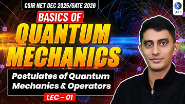Postulates Of Quantum Mechanics & Operators | Quantum Mechanics | Csir Net Physics | Lec – 01
