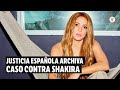 La Justicia archiva la segunda causa que Shakira tenía en España por fraude fiscal | El Espectador