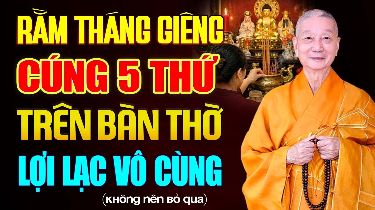 Rằm Tháng Giêng, Cúng 5 Thứ Này Lên Bàn Thờ Phật, Bàn Thờ Gia Tiên Lợi Lạc Vô Cùng! - HT. Trí Quảng.