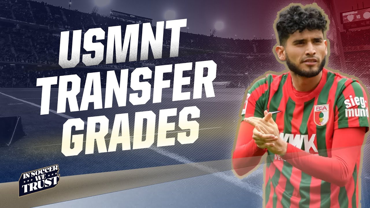 Grading USMNT Recent Player Transfers