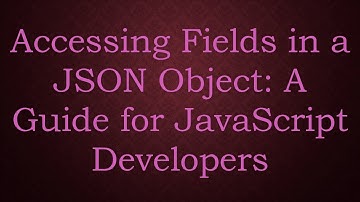 Accessing Fields in a JSON Object: A Guide for JavaScript Developers