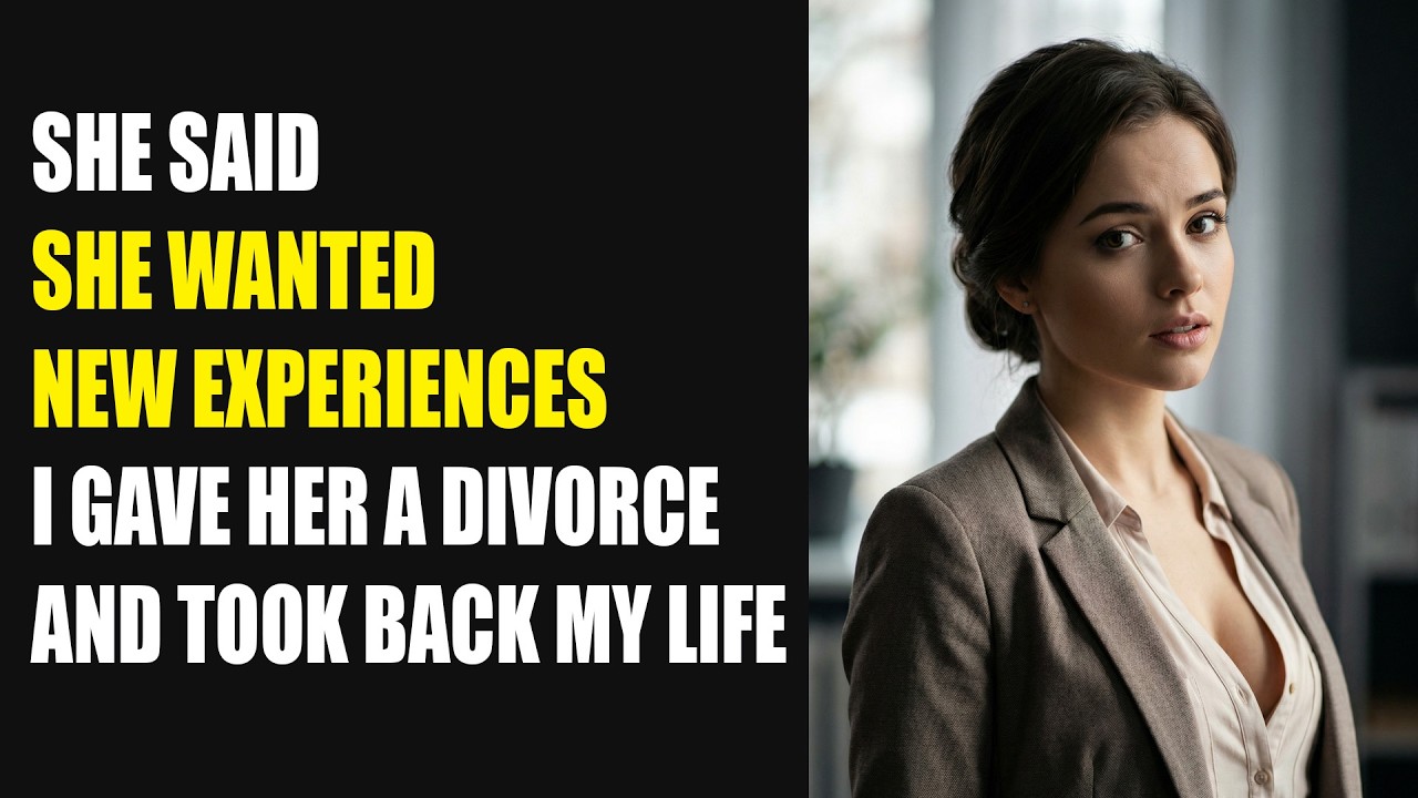 She Said She Wanted New ExperiencesI Gave Her a Divorce and Took Back My Life