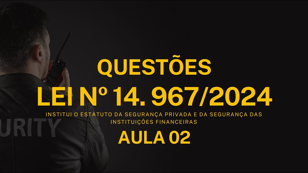 AULA 02 - Lei nº 14.967/2024 - Segurança Privada | Questões Inéditas Comentadas #cespe #pf2025