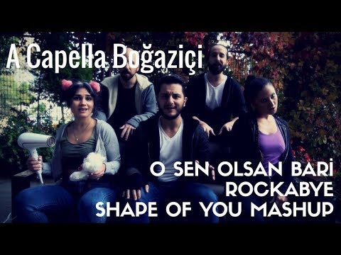 A Capella Boğaziçi - Sen Olsan Bari / Rockabye / Shape of You Mashup