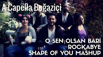 A Capella Boğaziçi - Sen Olsan Bari / Rockabye / Shape of You Mashup