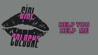 GIRL COLOGNE - Help You Help Me