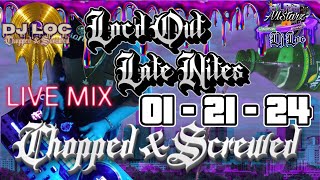 Loc'D Out Late Nights 1/21/24 -  Live Chopped and Screwed with DJ Loc
