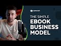 The Simple Ebook Business Model | Build A Successful Business With Ebooks