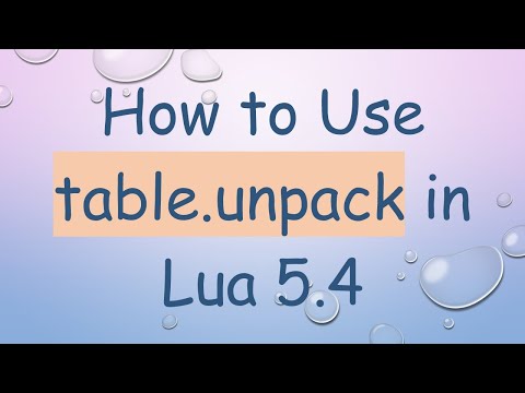 How to Use table.unpack in Lua 5.4