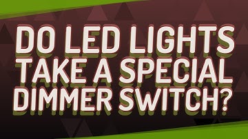 Do LED lights take a special dimmer switch?