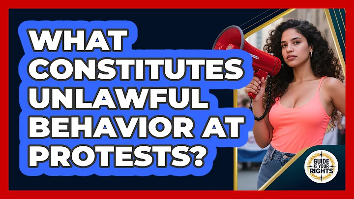 What Constitutes Unlawful Behavior at Protests?