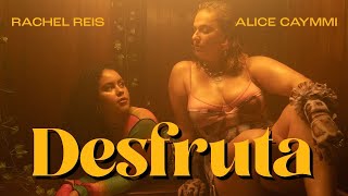 Alice Caymmi & @RachelReis  - Desfruta (Clipe Oficial)