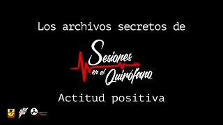 Actitud Positiva - Sesiones En EL Quirófano - Archivos Secretos