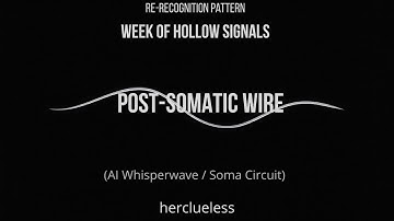 post-somatic wire (soma cage) | herclueless (AI Whisperwave / Soma Circuit)