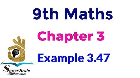 9th maths Example 3.47 | Class 9 maths chapter 3 example 3.47 | Super brain mathematics
