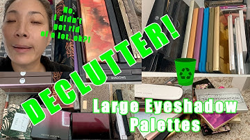 DECLUTTER! Large Eyeshadow Palettes