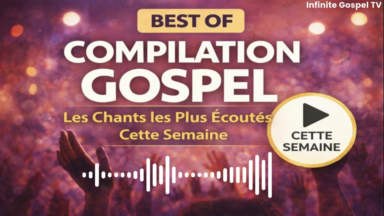 Compilation GOSPEL – Les CHANTS Gospels les Plus Écoutés Cette Semaine