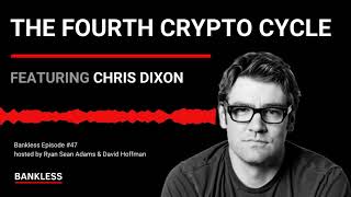 47 - The Fourth Crypto Cycle | Chris Dixon, a16z