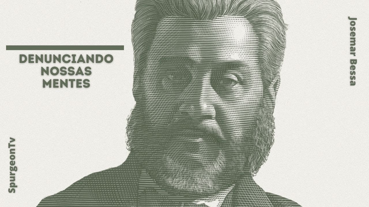 Denunciando nossas mentes | C. H. Spurgeon ( 1834 - 1892 )