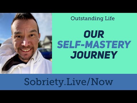 Our Self Mastery Journey - Outstanding Life Overcoming Addiction Recovery