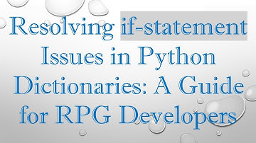 Resolving if-statement Issues in Python Dictionaries: A Guide for RPG Developers