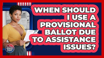 When Should I Use A Provisional Ballot Due To Assistance Issues? - First Time Voter Expert
