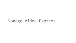 Vonage Video Express - Video API for Web Developers