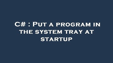 C# : Put a program in the system tray at startup