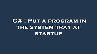 C# : Put a program in the system tray at startup
