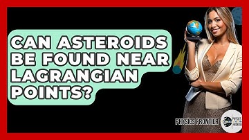 Can Asteroids Be Found Near Lagrangian Points? - Physics Frontier