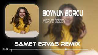 Merve Özbey - Boynun Borcu ( Samet Ervas Remix ) | Senin için Çok Temiz ve Saf Benim Dünyam Resimi