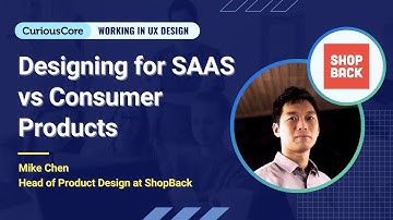Designing for SAAS vs Consumer Products | Mike Chen - Shopback | UX Webinar