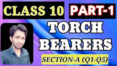 CLASS 10 GENERAL ENGLISH LESSON 17 "TORCH BEARERS" SECTION-A PART-1 (Q1-Q5)