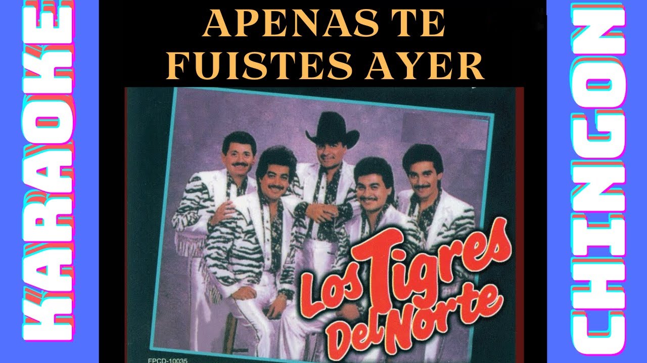 KARAOKE - Apenas Te Fuistes Ayer - Los Tigres del Norte.