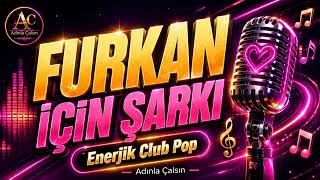 Furkan İçin Şarkı İsme Özel Enerjik Club Pop