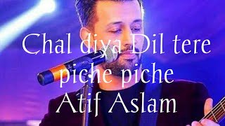 Chal diya Dil tere piche piche Atif aslam Good song 🎧🎤🎺🎸🎸❤❤❤❤❤❤❤