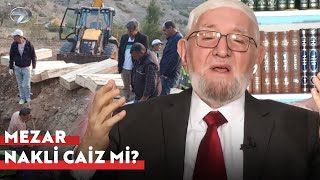 Mezar Yerini Değiştirmek Günah Mı? Necmettin Nursaçanla Sohbetler