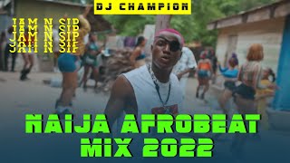 DJ CHAMPION - NAIJA AFROBEAT MIX 2022 | GIRLFRIEND | KULOSA | OVERDOSE | RUSH | BURNA BOY | REMA