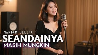 Download Lagu Seandainya masih mungkin - MARIAM BELINA || (cover) Nyongki Bana || MP3