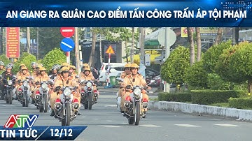 AN GIANG RA QUÂN CAO ĐIỂM TẤN CÔNG TRẤN ÁP TỘI PHẠM