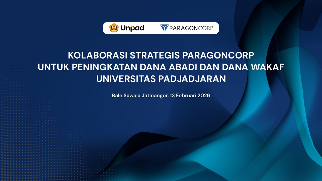 Kolaborasi Strategis Paragoncorp untuk Peningkatan Dana Abadi dan Dana Wakaf Universitas Padjadjaran