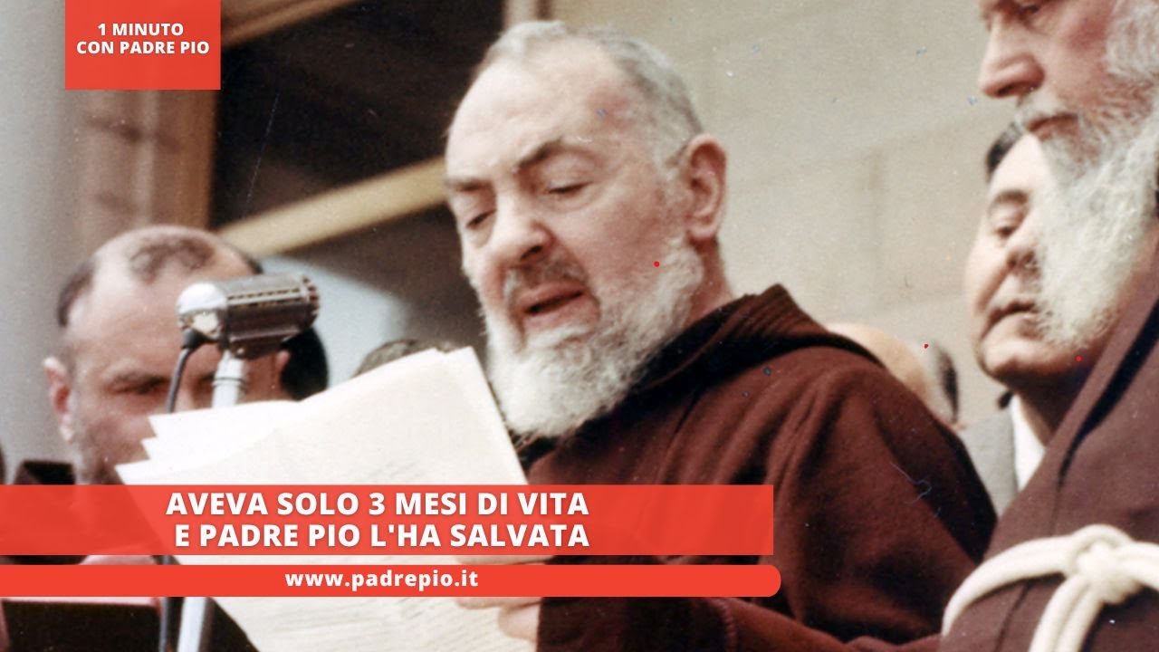 Aveva solo 3 mesi di vita e Padre Pio l'ha salvata - YouTube