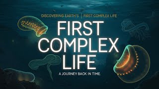 Discovering Earth's First Complex Life  | A Journey Back in Time