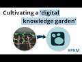 Building a 'digital garden' in Logseq | Personal knowledge management