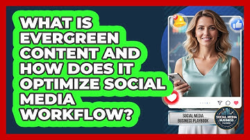 What Is Evergreen Content And How Does It Optimize Social Media Workflow?