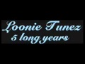 Loonie tunez5 long years