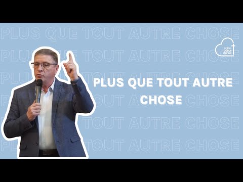 PLUS QUE TOUT AUTRE CHOSE ! • 01 MARS 2026 • @eglisecoeurdevie