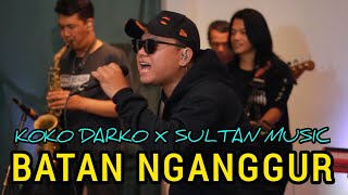 BATAN NGANGGUR - KOKO DARKO X SULTAN MUSIC [ LIVE MUSIC COVER ]