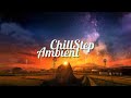 Chillstep  ambient mix 2024 2 hours