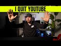 Why i quit youtube